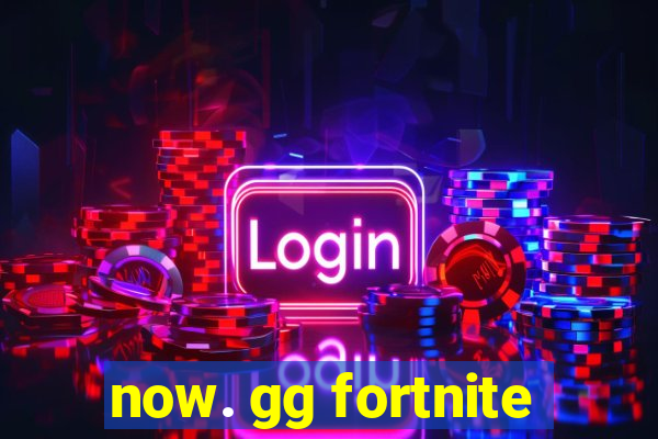 now. gg fortnite